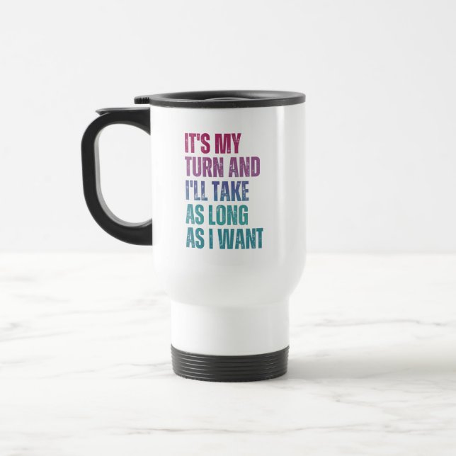Caneca Térmica É Minha Vez E Eu Vou Levar O Tempo Que Eu Quiser (Esquerda)