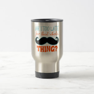 Caneca Térmica Estou Muito Atrasado Com bigode