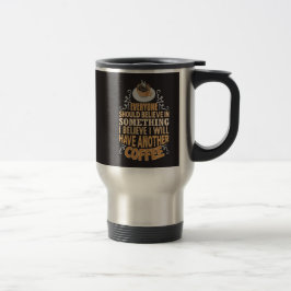 Caneca Térmica Eu Acredito Que Vou Tomar Mais Um Café Engraçado