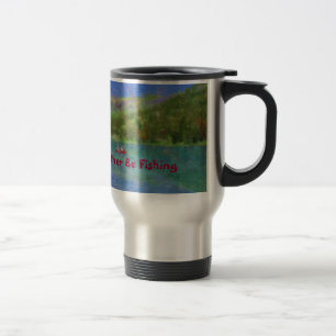 Caneca Térmica Eu preferencialmente estaria pescando