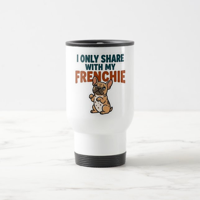 Caneca Térmica Eu Só Compartilho Com Meu Frenchie  (Centro)