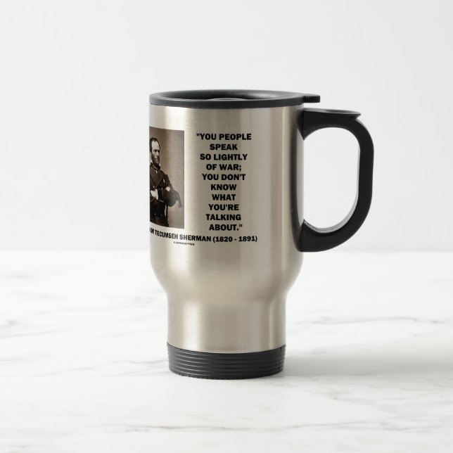 Caneca Térmica Fale tão levemente da guerra William T. Sherman (Direita)