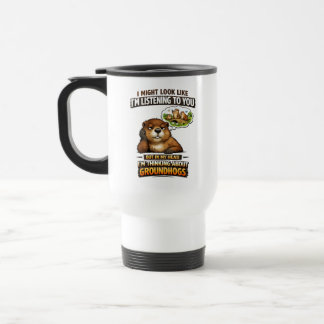 Caneca Térmica Funny Groundhog – “I Might Look Like I’m Listening