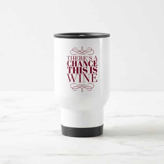 Caneca Térmica Há uma Chance de Ser Vinho (Centro)