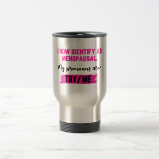 Caneca Térmica I Now Identify As Menopausal. My Pronouns: Try/Me