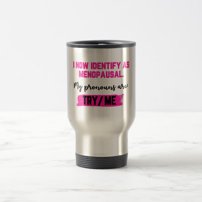 Caneca Térmica I Now Identify As Menopausal. My Pronouns: Try/Me (Centro)