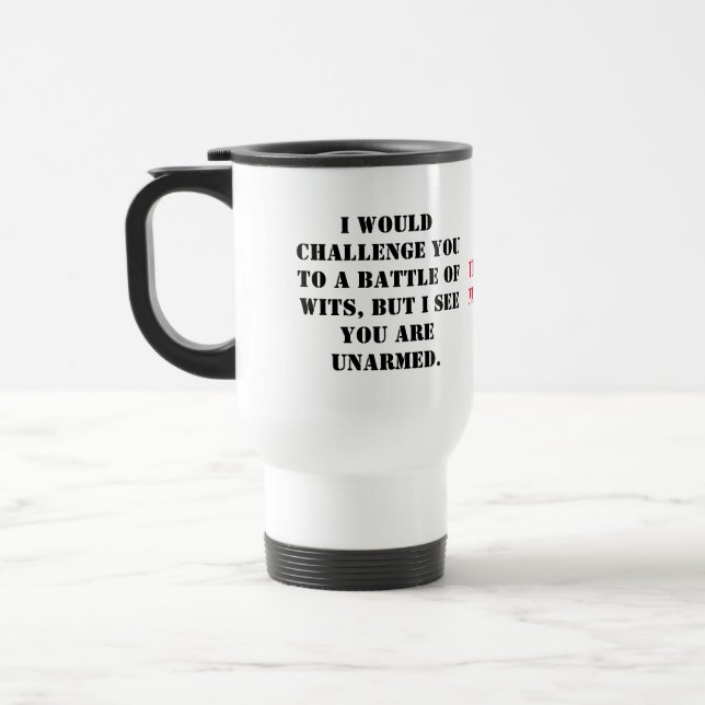 Caneca Térmica I would challenge you to a battle of wits, but I s (Esquerda)