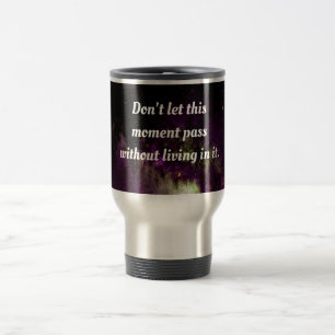 Caneca Térmica Não deixe esse momento passar sem viver nele.