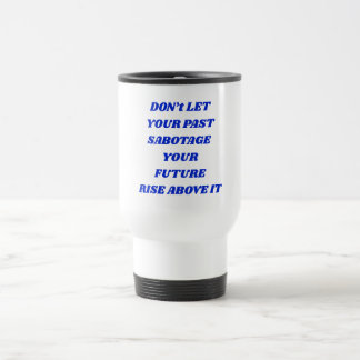 Caneca Térmica Não Deixe Seu Passado Sabotar Seu Futuro