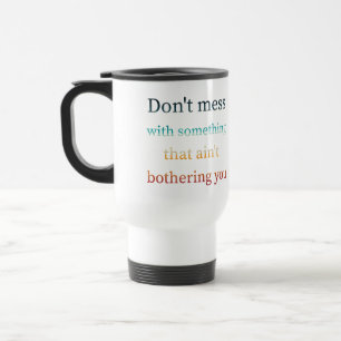 Caneca Térmica Não mexa com algo que não te incomoda.