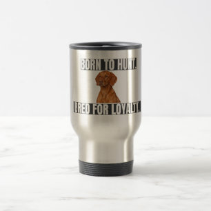 Caneca Térmica Nascido para Caçar. Criado para a Lealdade. Vizsla