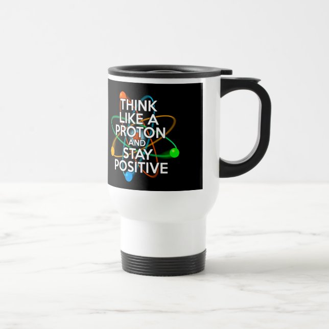 Caneca Térmica Pense como um próton e mantenha-se positivo (Direita)