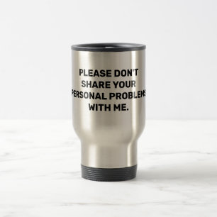 Caneca Térmica Por favor, não compartilhe seus problemas pessoais