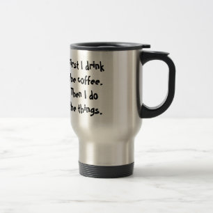 Caneca Térmica Primeiro bebo o café. Então eu faço as coisas.
