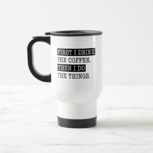 Caneca Térmica Primeiro Eu Bebo Café E Depois Faço As Coisas