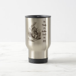 Caneca Térmica Seja oportuno ou a preferencialmente, não é tarde
