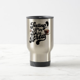 Caneca Térmica Sentindo um Pouco de Déjà Brew