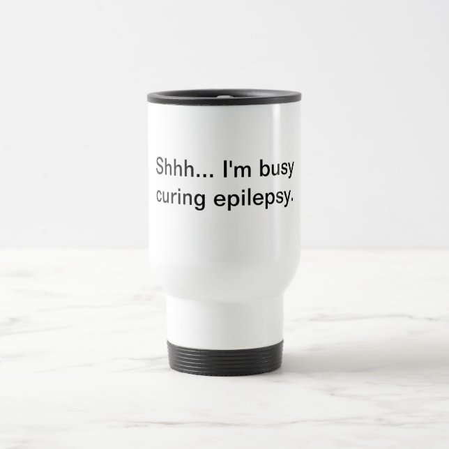 Caneca Térmica Shhh… Eu sou ocupado curar a epilepsia (Centro)