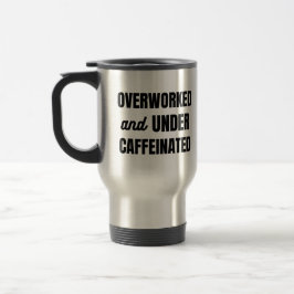 Caneca Térmica Trabalhado demais e cafeinado - Trabalho engraçado