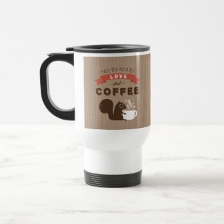 Caneca Térmica Tudo que você precisa é amor e café - esquilo