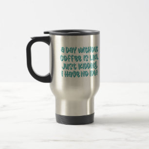 Caneca Térmica Um Dia Sem Café Dizendo Sarcástico