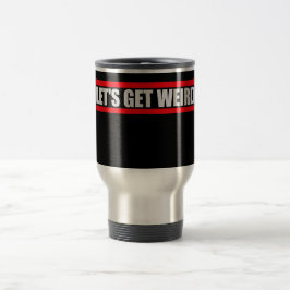 Caneca Térmica Vamos Tornar as Coisas Estranhas Citação Divertida