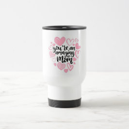 Caneca Térmica Você É Uma Mãe Incrível