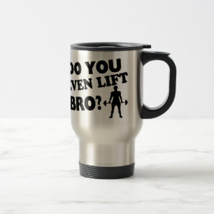 Caneca Térmica Você levanta mesmo Bro?