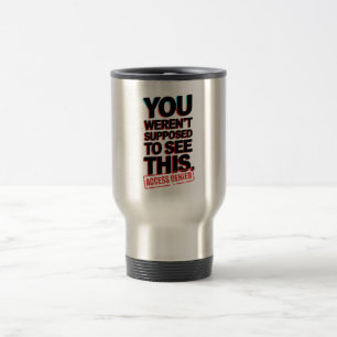 Caneca Térmica Você não deveria ver isso