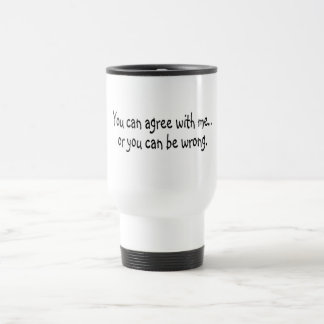 Caneca Térmica Você pode concordar comigo ou você pode ser errado