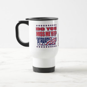 Caneca Térmica Você Sente Minha Falta Ainda - Trump 2024