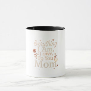 Caneca Tudo o que Eu Sou Devo a Você Design da Mamãe   Em