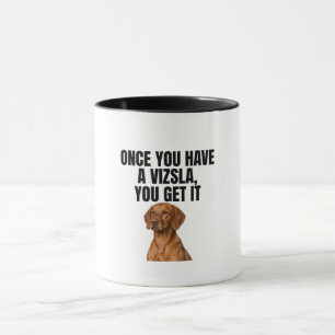 Caneca Uma Vez que Você Tem um Vizsla Você Entende