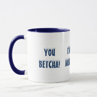 CANECA VOCÊ, BETCHA! EU SOU DE MINNESOTA! DIVERTIDA MUG