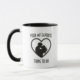 Caneca Você É Minha Coisa Favorita de Fazer