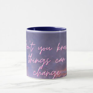 Caneca "Você não sabe que as coisas podem mudar" Inspiraç