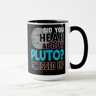 Caneca Você ouviu-se sobre Pluto? Isso é sujado acima