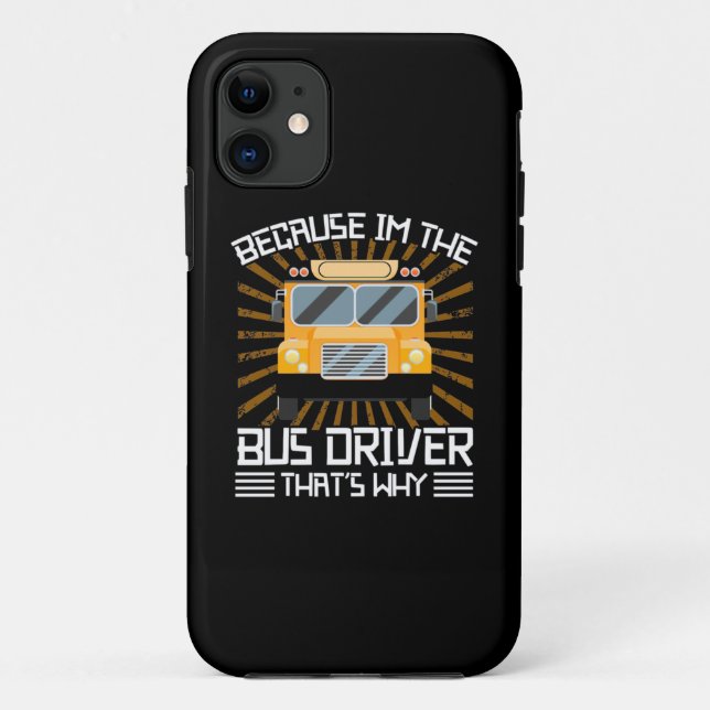Capa Para iPhone 11 Because I Am The Bus Driver (Verso)