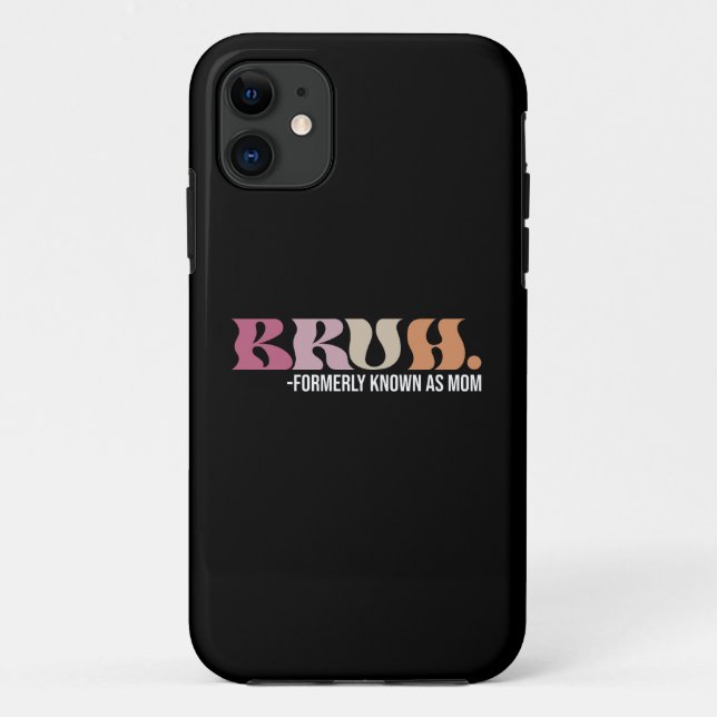 Capa Para iPhone 11 Bruh Anteriormente Conhecido Como Mãe Dia de as mã (Verso)