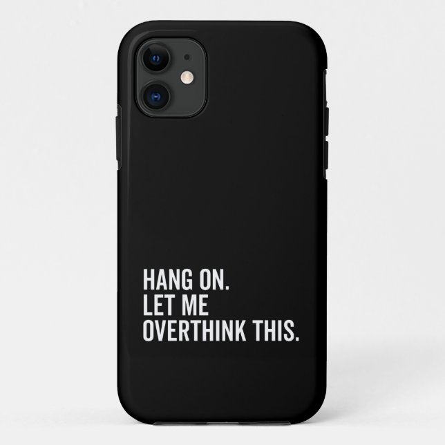 Capa Para iPhone 11 Espere. Deixe-me pensar demais. (Verso)