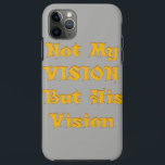 Capa Para iPhone 11 Pro Max Crie sua própria prata e visão Dourada<br><div class="desc">Uma das mais recentes ideias inspiradas de cima. É hora de inspirar-se em Não Minha Visão, mas Sua Visão Design Art. Traga alguma inspiração para a sua vida com a nossa Não Minha Visão, mas Sua Visão design. Com um ouro design de texto amarelo impressionante, esta peça de arte é...</div>