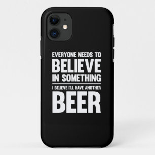 Capa Para iPhone 11 Todos precisam acreditar... cerveja engraçada diz