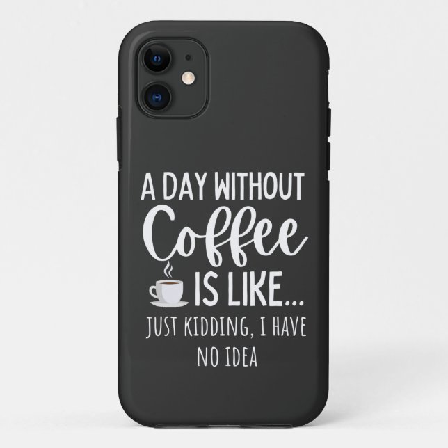 Capa Para iPhone 11 Um Dia Sem Café Engraçado Presente No Café (Verso)
