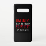 Capa Para Samsung Galaxy Uglindade pode ser estupidez fixa é para sempre<br><div class="desc">Ugliness pode ser estupidez fixa é para sempre. Esta legal design de inspiração é uma combinação perfeita para todos os interessados em frases e citações engraçadas,  sarcásticas e inspiradoras.</div>