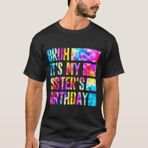 Cara é o aniversário da minha irmã Camiseta Tie-dy