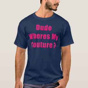 Cara Onde Está Minha Camisa Couture Sarcástica Diz