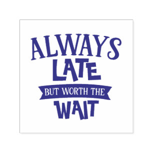 Carimbo Auto Entintado Sempre Atrasado, Mas Vale A Pena Esperar