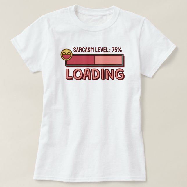 Carregando… Nível de Sarcasmo: 75 % Camiseta (Frente do Design)
