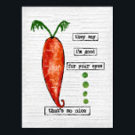 Carrot Poster Art Print - Funny Vegetable So Nice<br><div class="desc">A funny carrot design featuring a cute orange carrot with the words "they say I'm good for your eyes... that's so nice"</div>