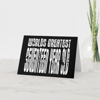 Cartão 17th Birthdays Worlds Greatest Seventeen Year Old